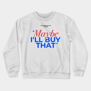 Maybe Ill Buy That Funny Bank Gift Crewneck Sweatshirt